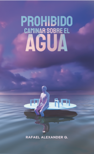 Prohibido caminar sobre el agua | Rafael Alexander Q.